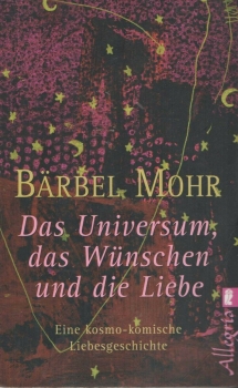 Das Universum, das Wünschen und die Liebe - Eine kosmo-komische Liebesgeschichte von Bärbel Mohr